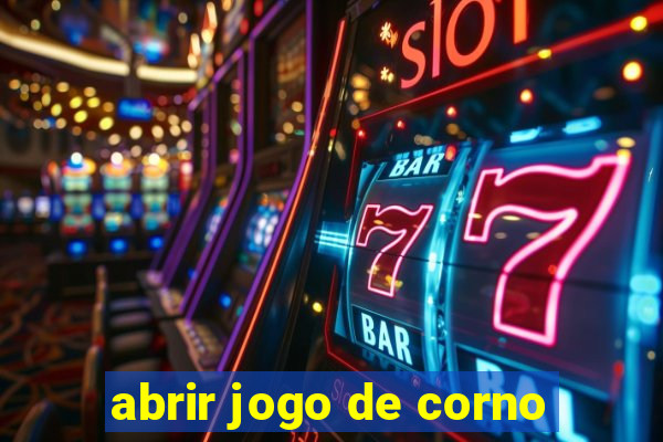 abrir jogo de corno